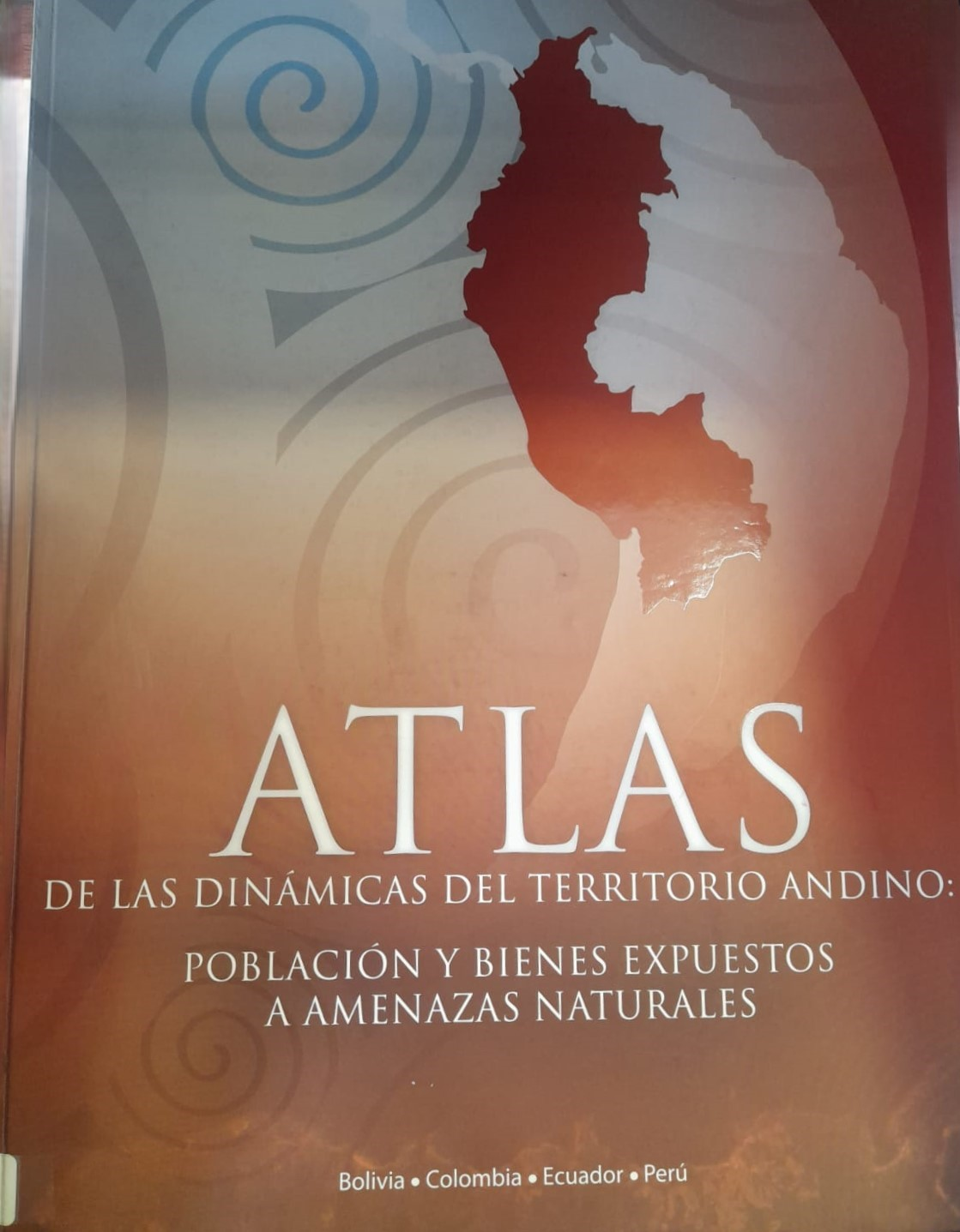 ATLAS DE LAS DINÁMICAS DEL TERRITORIO ANDINO: POBLACIÓN Y BIENES EXPUESTOS A AMENAZAS NATURALES