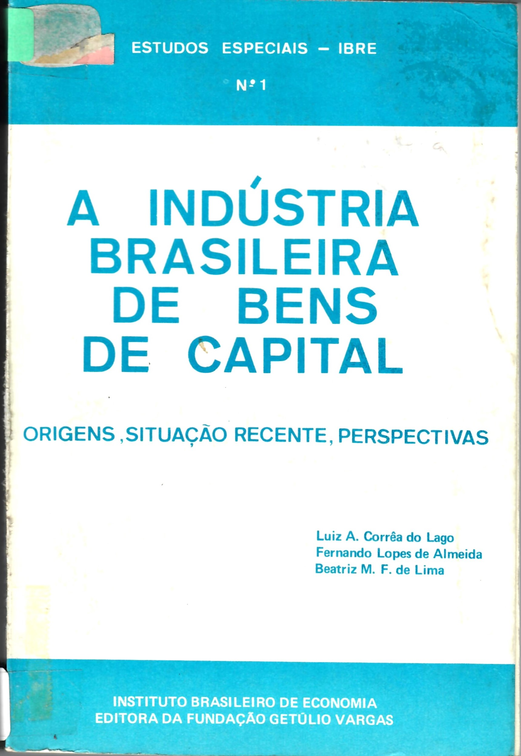 A INDÚSTRIA BRASILEIRA DE BENS DE CAPITAL ORIGENS,SITUAÇÃO RECENTE, PERSPECTIVAS