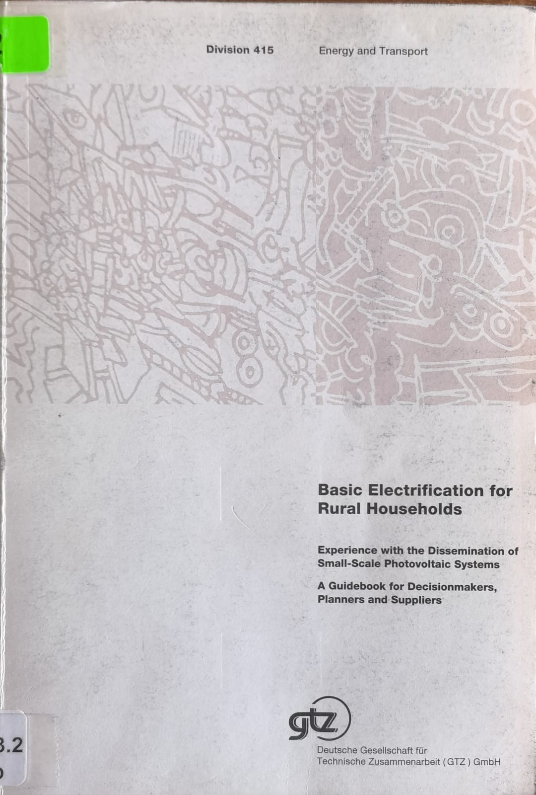 Basic Electrification for Rural Households: Experience with the Dissemination of Small-Scale Photovoltaic Systems. A Guidebook for Decisionmakers, Planners and Suppliers