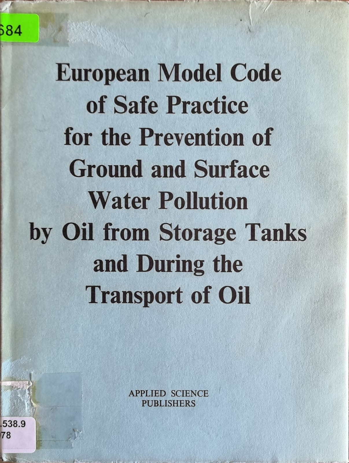 European Model Code of Safe Practice for the Prevention of Ground and Surface Water Pollution by Oil from Storage Tanks and During the Transport of Oil