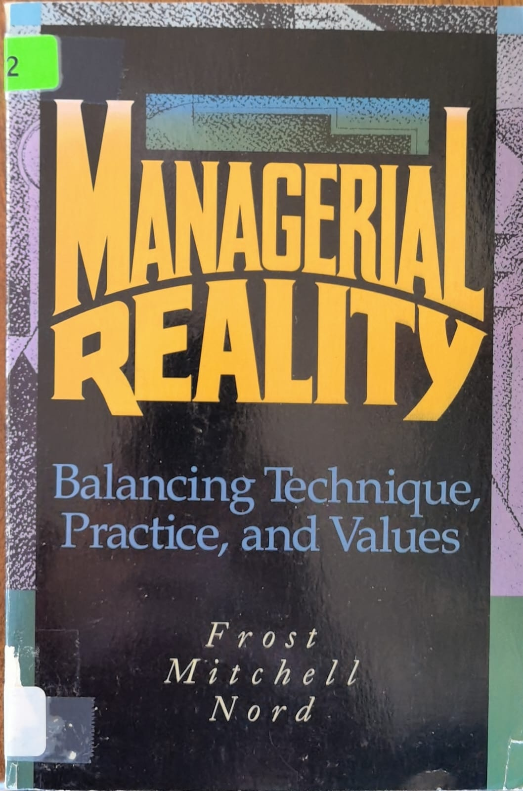 MANAGERIAL REALITY Balancing Technique, Practice, and Values