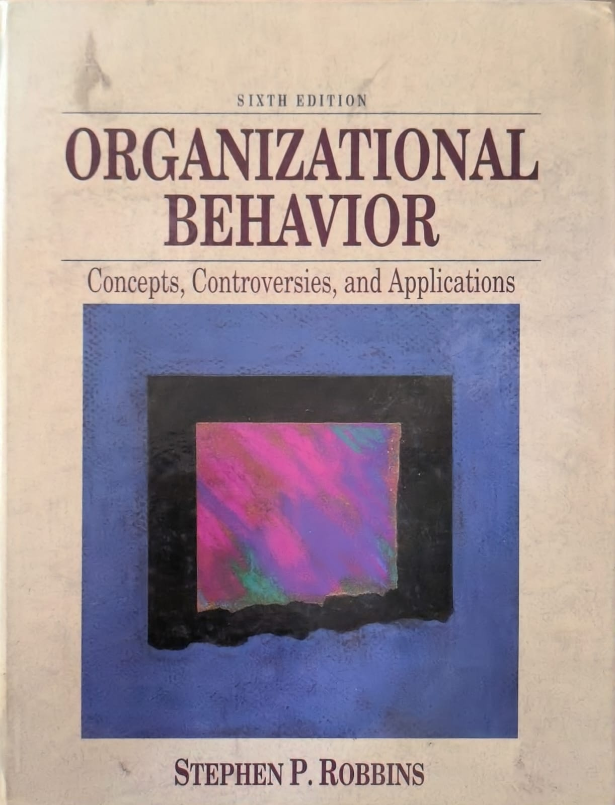 ORGANIZATIONAL BEHAVIOR: Concepts, Controversies, and Applications