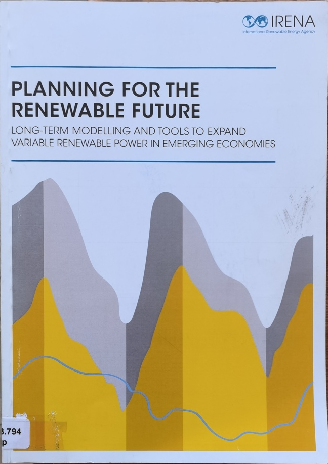 PLANNING FOR THE RENEWABLE FUTURE: LONG-TERM MODELLING AND TOOLS TO EXPAND VARIABLE RENEWABLE POWER IN EMERGING ECONOMIES
