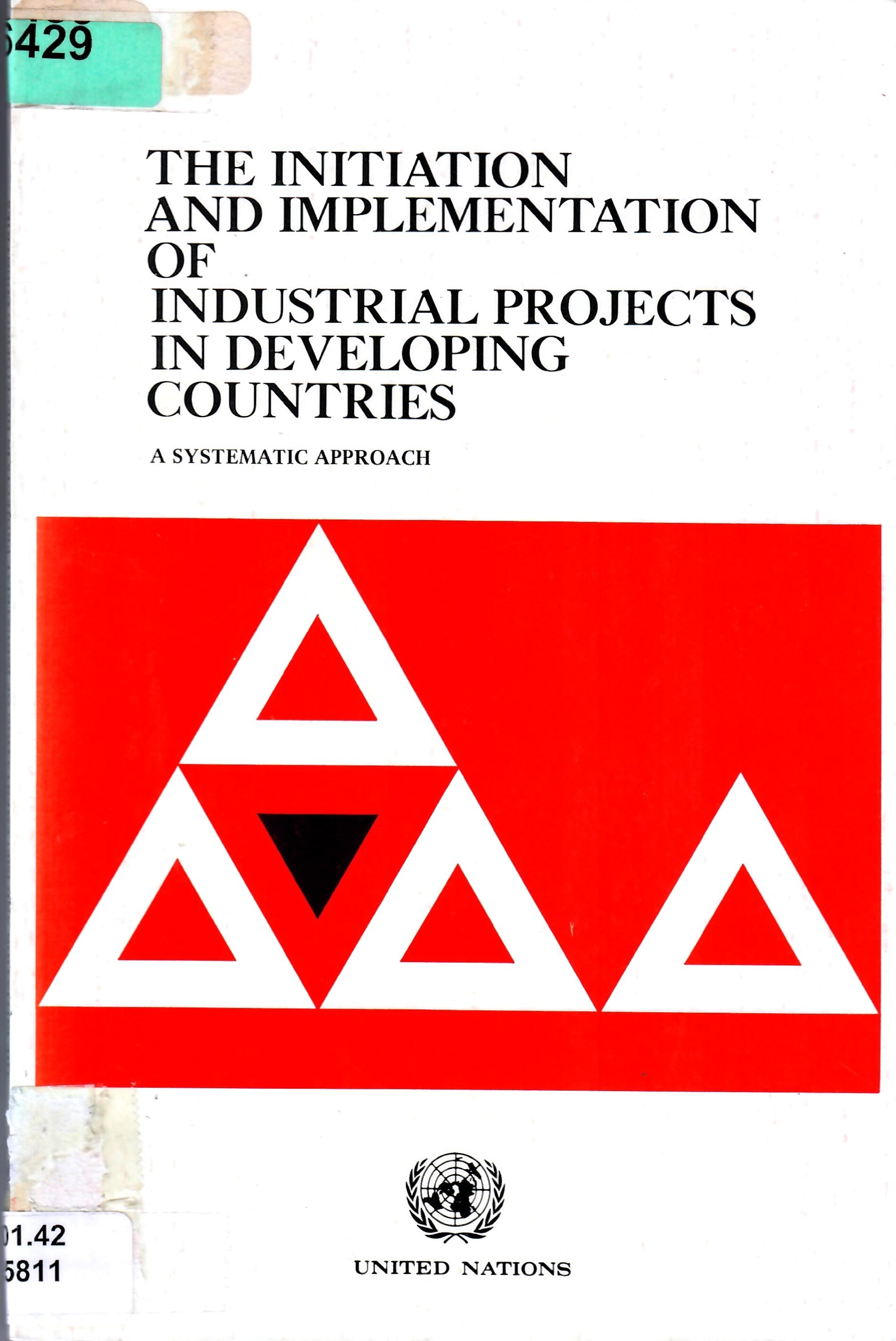 THE INITIATION AND IMPLEMENTATION OF INDUSTRIAL PROJECTS IN DEVELOPING COUNTRIES A SYSTEMATIC APPROACH