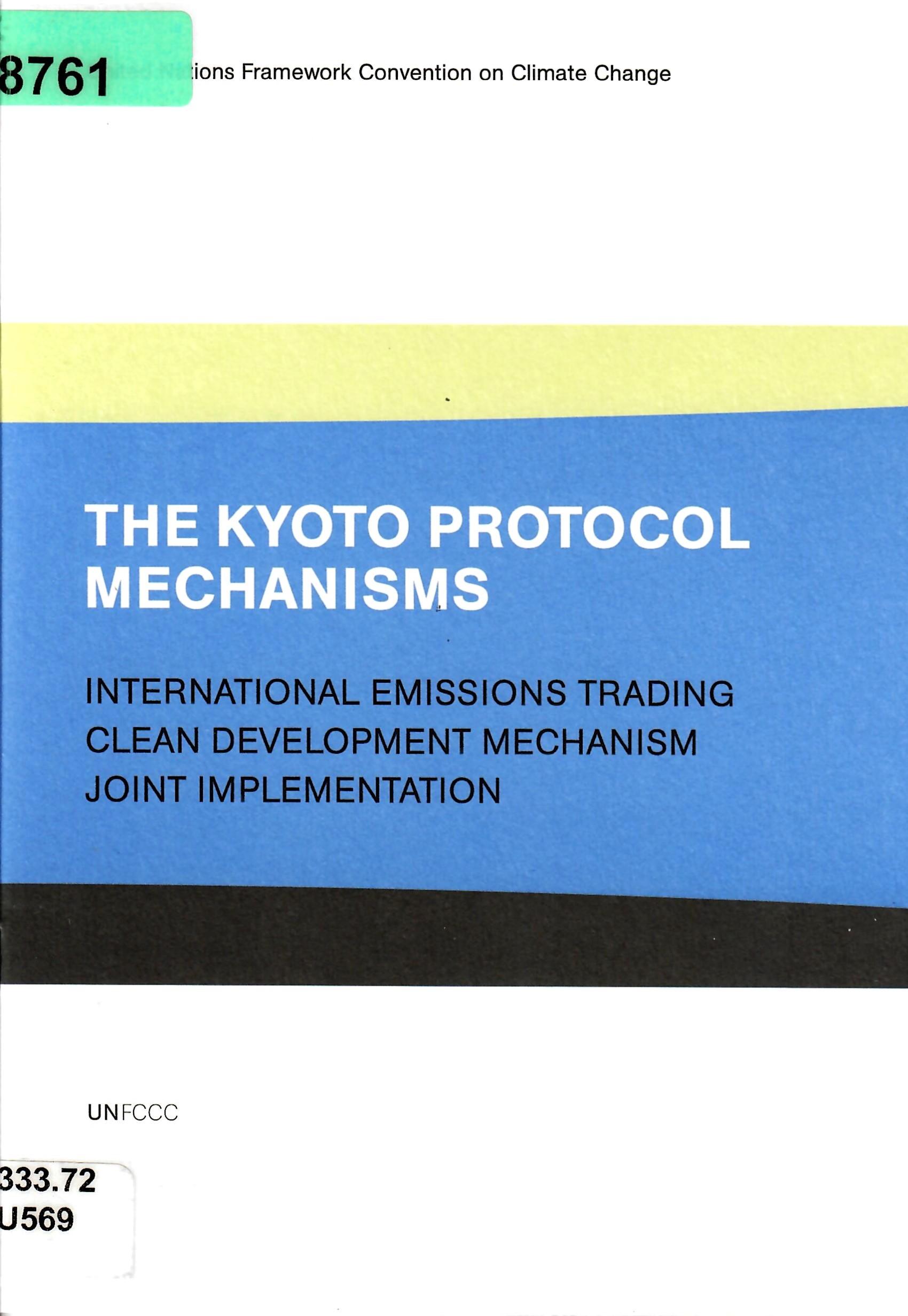 THE KYOTO PROTOCOL MECHANISMS INTERNATIONAL EMISSIONS TRADING CLEAN DEVELOPMENT MECHANISM JOINT IMPLEMENTATION